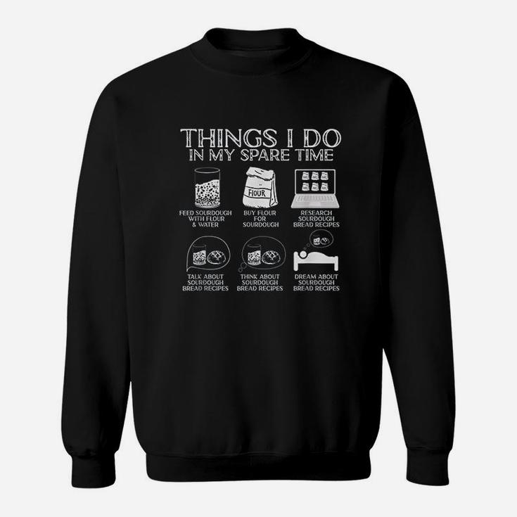 Things I Do In My Spare Time Sourdough Baker Bread Lover Sweat Shirt