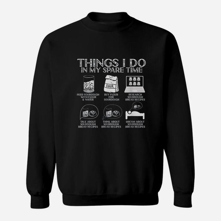 Things I Do In My Spare Time Sourdough Baker Bread Lover Sweatshirt