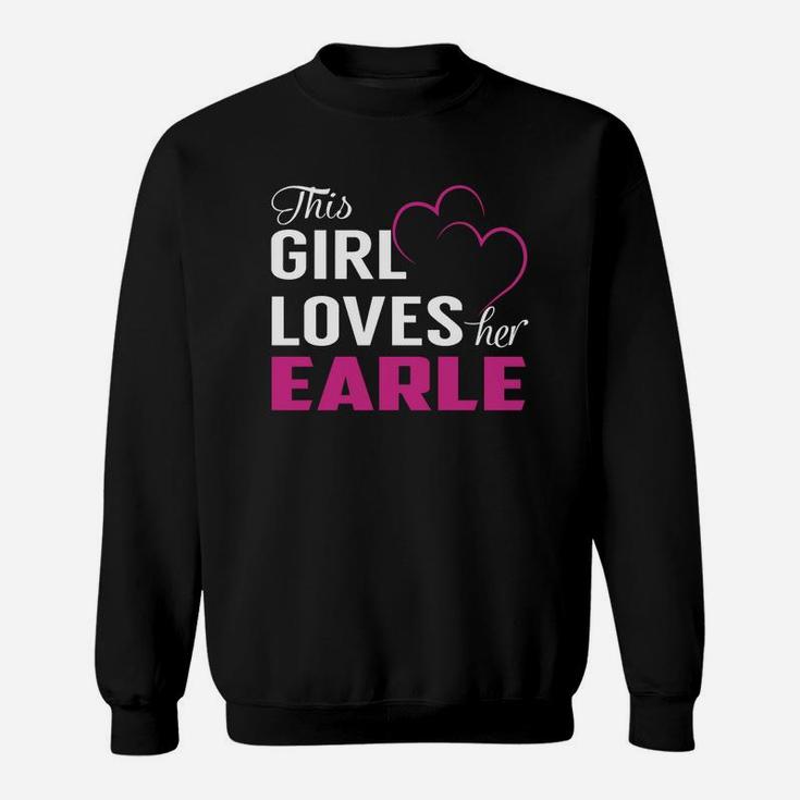 This Girl Loves Her Earle Name Shirts Sweat Shirt