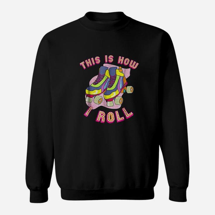 This Is How I Roll 80s Retro Vintage Roller Skate Sweat Shirt