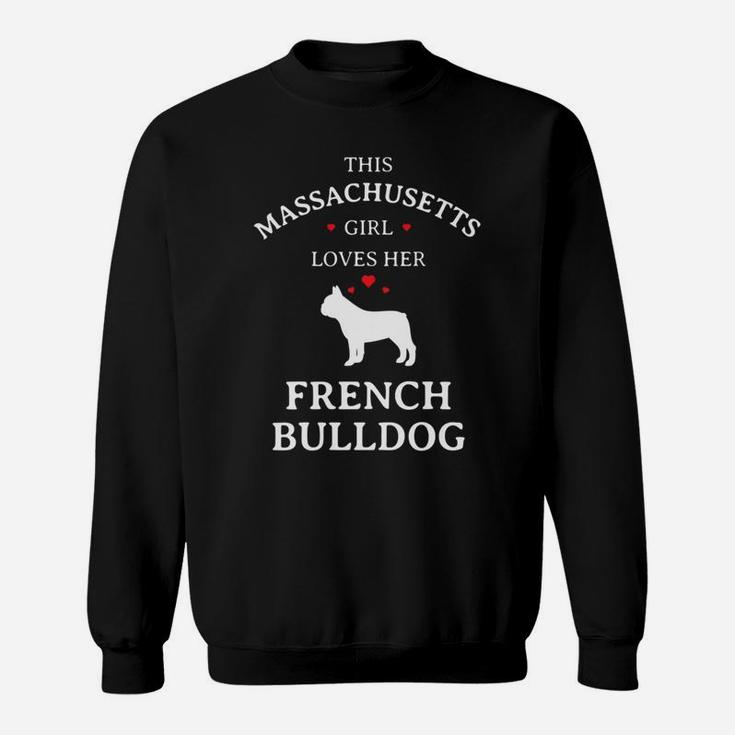 This Massachusetts Girl Loves Her French Bulldog Dog Sweat Shirt