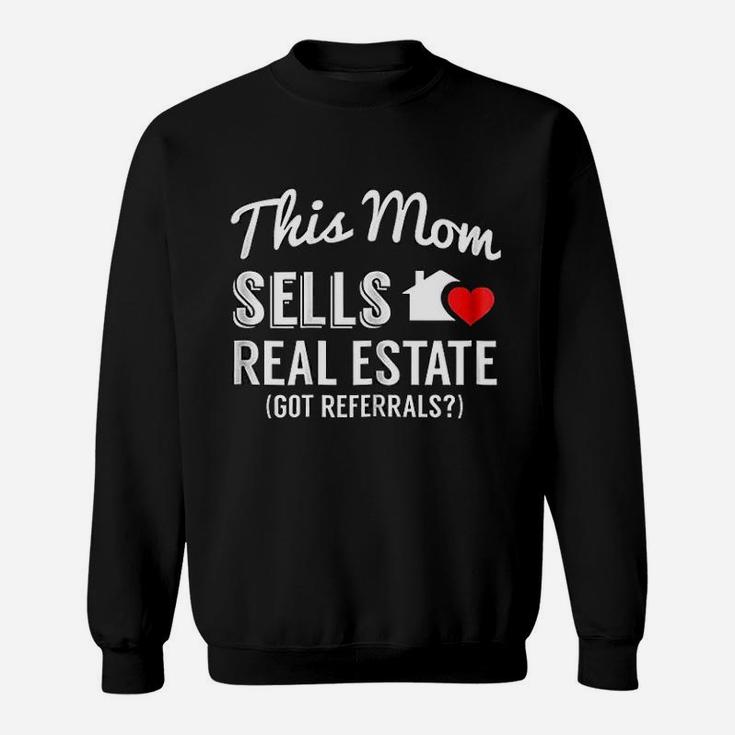 This Mom Sells Real Estate Got Referrals Realtor Sweat Shirt