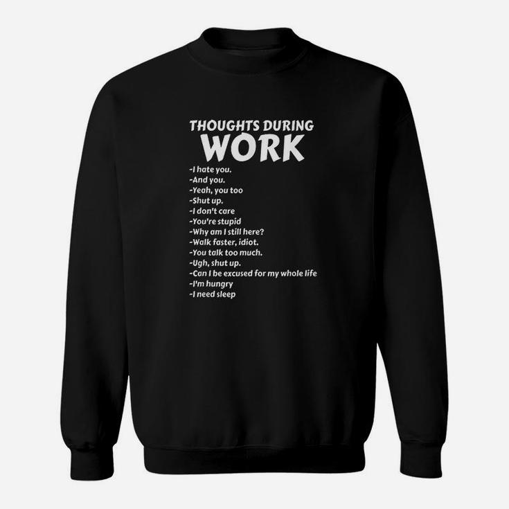 Thoughts During Work Funny Sarcastic Hate Work Sweat Shirt