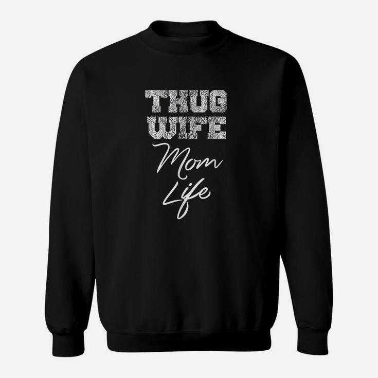 Thug Wife Mom Life Funny Cute Mothers Day Gift Sweat Shirt