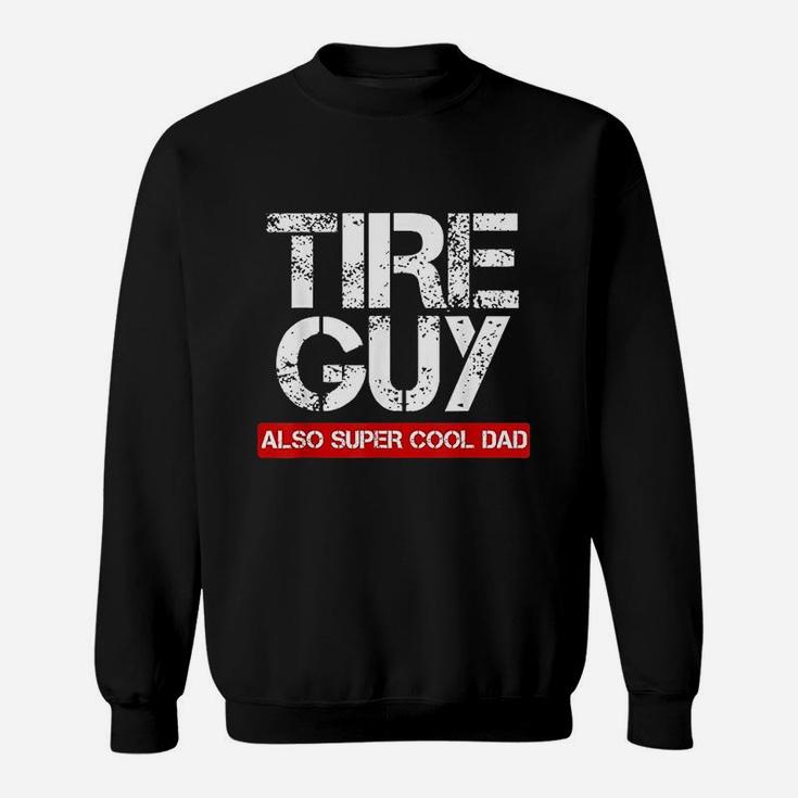 Tire Guy Super Cool Dad Funny Car Mechanic Gift Sweatshirt