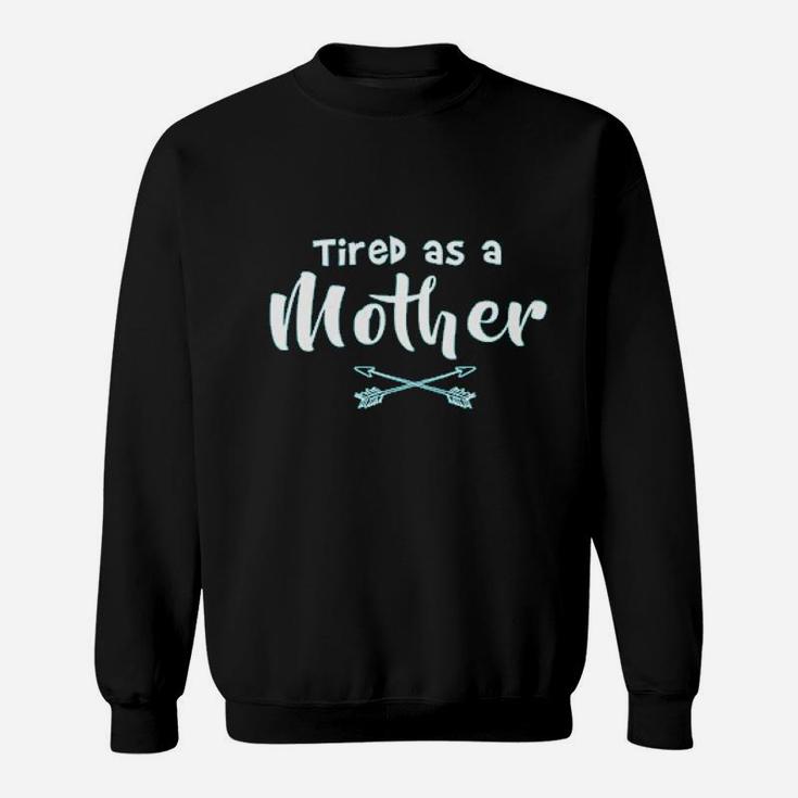 Tired As A Mother Ladies birthday Sweat Shirt