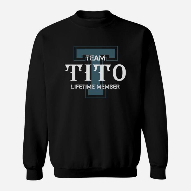 Tito Shirts - Team Tito Lifetime Member Name Shirts Sweat Shirt