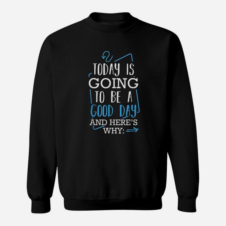Today Is Going To Be A Good Day Theater Musical Lovers Quote Sweatshirt