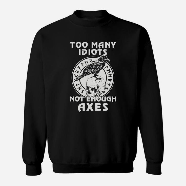 Too Many Idiots Not Enough Axes Sweatshirt