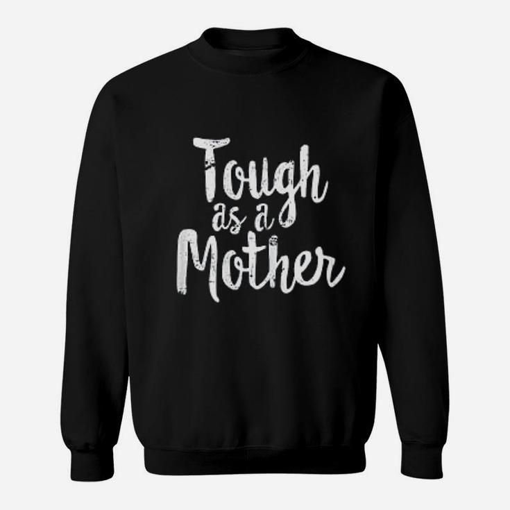 Tough As A Mother Funny Workout Mothers Day Sweat Shirt