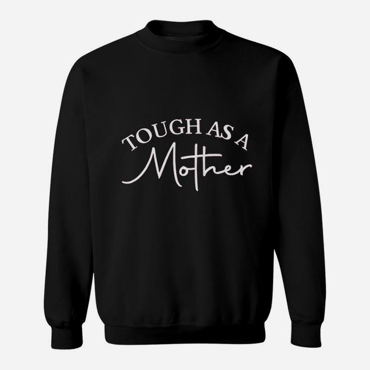 Tough As A Mother Sweat Shirt