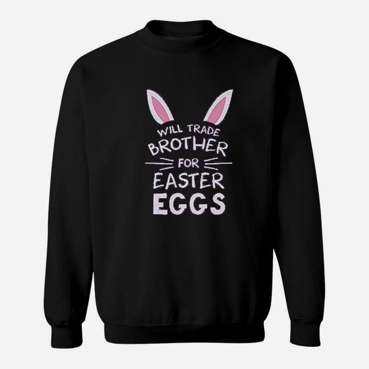 Trade Brother For Easter Eggs Siblings Easter Sweat Shirt
