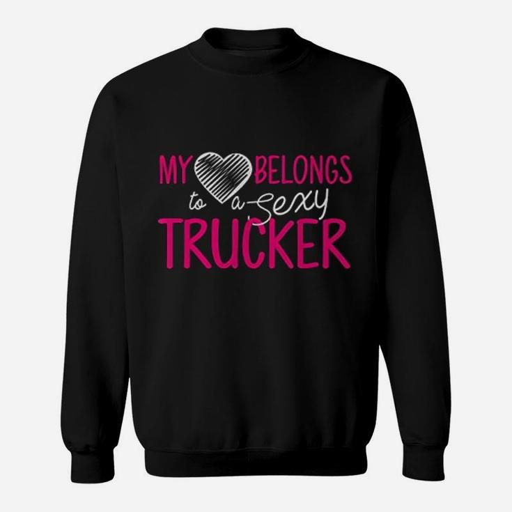 Truck Driver Wife My Heart Belongs To A Trucker Sweat Shirt