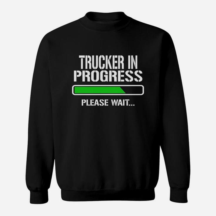 Trucker In Progress Please Wait Baby Announce Funny Job Title Sweat Shirt