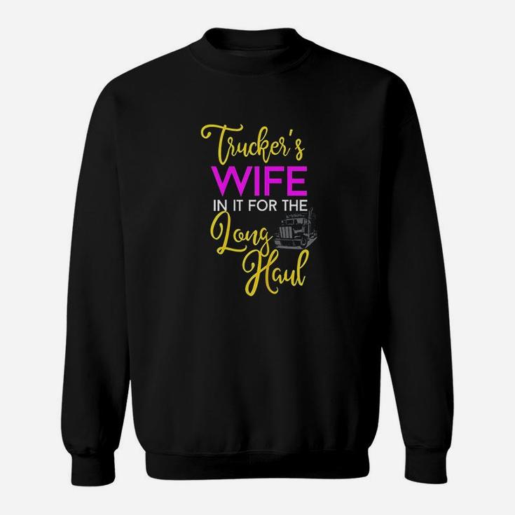 Trucker Wife Long Haul Gift Design For Truck Drivers Family Sweat Shirt