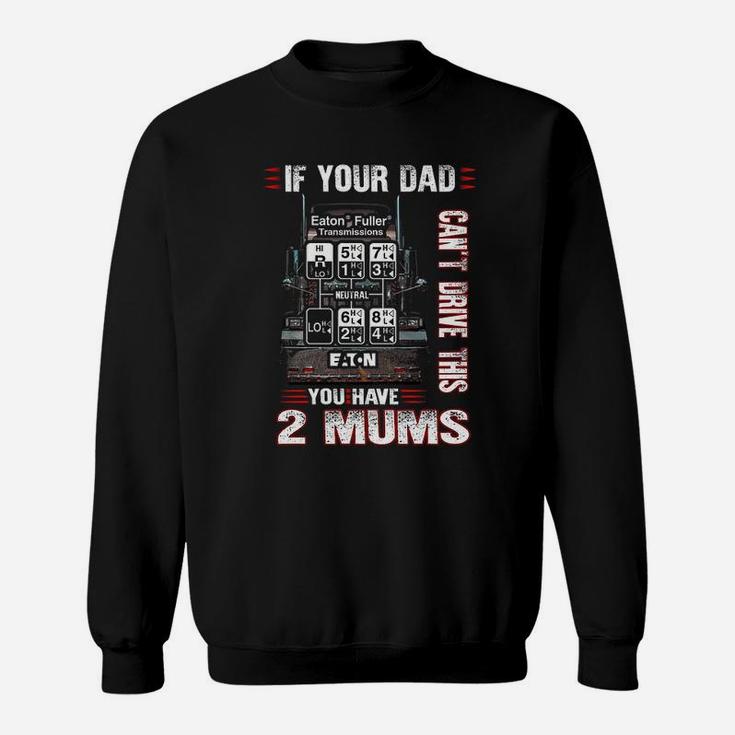Trucker You Have 2 Mums Funny Sweat Shirt