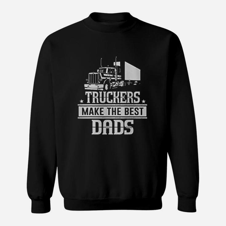 Truckers Make The Best Dads Father Day Trucker Sweat Shirt