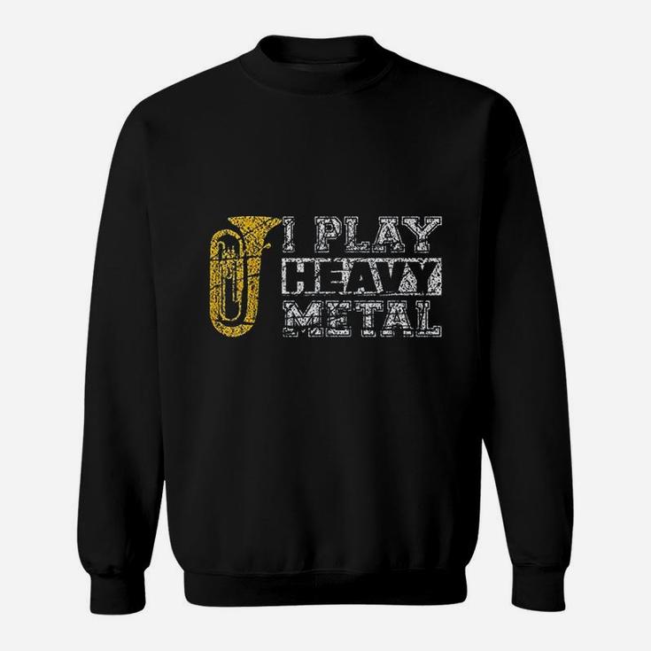 Tuba I Play Heavy Metal Band Distressed Funny Band Sweatshirt