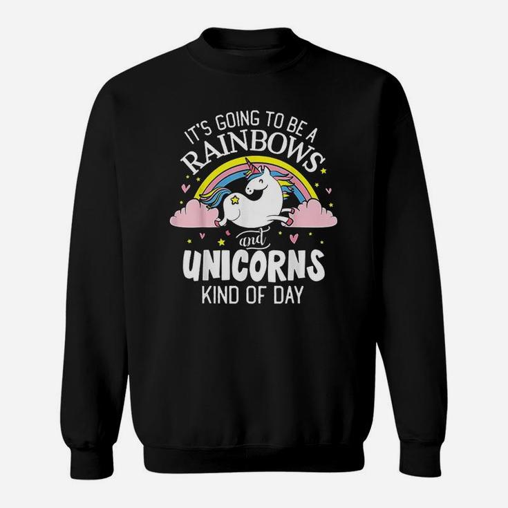 Unicorn It Is Going To Be A Rainbows And Unicorns Sweatshirt