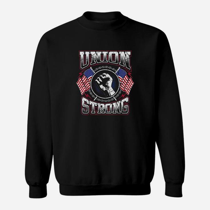 Union Strong Pro-union Worker Labor Protest Sweat Shirt