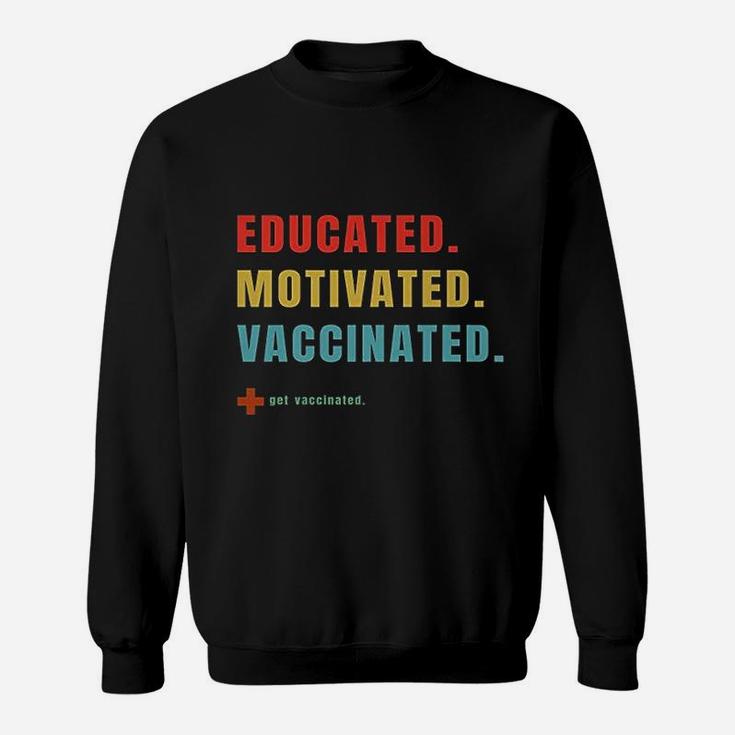 Vaccinated Educated Motivated Get Vaccinated Sweat Shirt