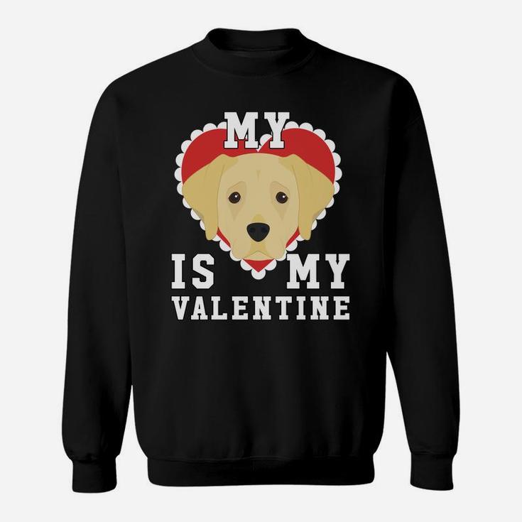 Valentines Day Labrador My Dog Is My Valentine Sweat Shirt