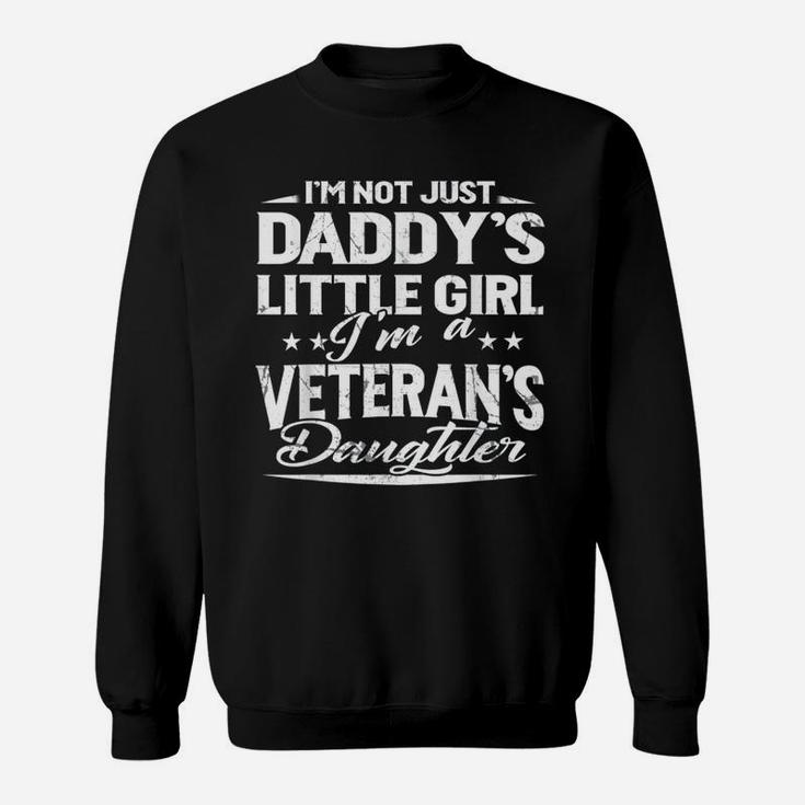 Veteran Dad Not Just Daddys Little Girl Im A Veterans Daughter Sweat Shirt