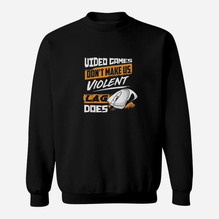 Video Games Dont Make Us Violent Lag Does Sweat Shirt