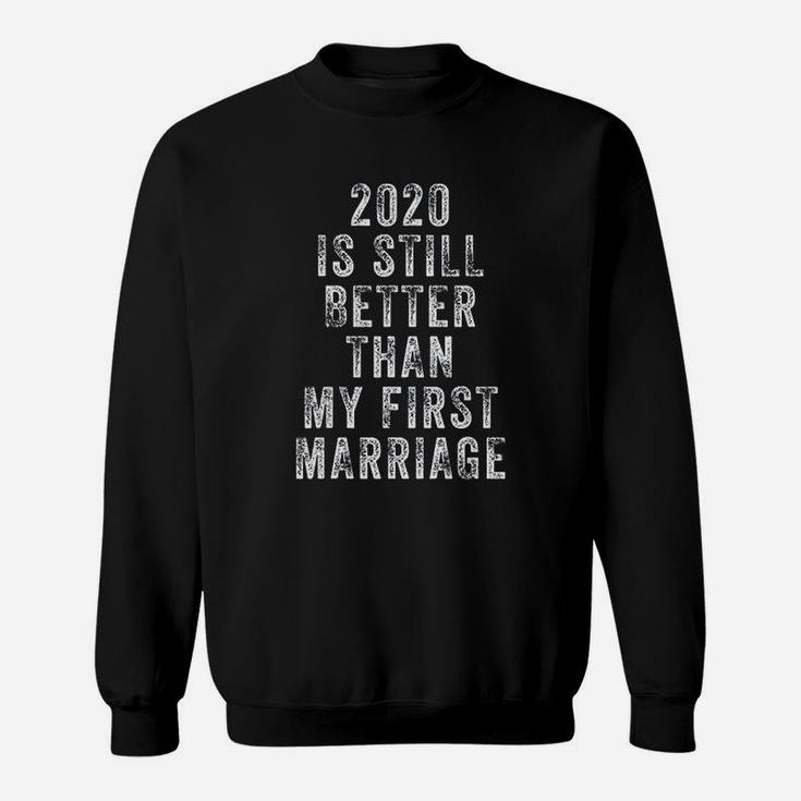 Vintage 2020 Is Still Better Than My First Marriage Funny Sweat Shirt