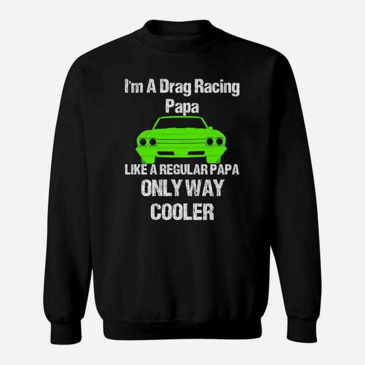 Vintage Drag Racing Shirt Im A Drag Racing Papa Sweat Shirt