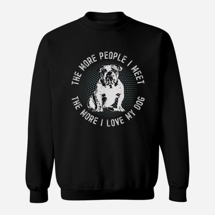 Vintage English Bulldog The More People I Meet The More I Love Dog Sweat Shirt