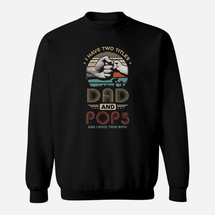 Vintage I Have Two Title Dad And Pops Funny Fathers Day Sweat Shirt