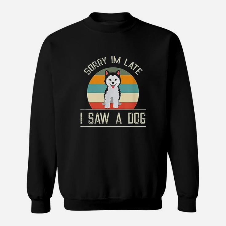 Vintage Motive For Dog Lover Sorry Im Late Sweat Shirt