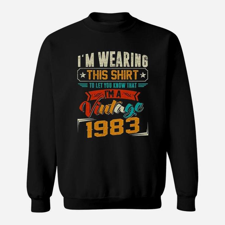 Vintage Retro I'm Wearing This To Let You Know That I'm A Vintage 1983 Birthday Celebration  Sweat Shirt