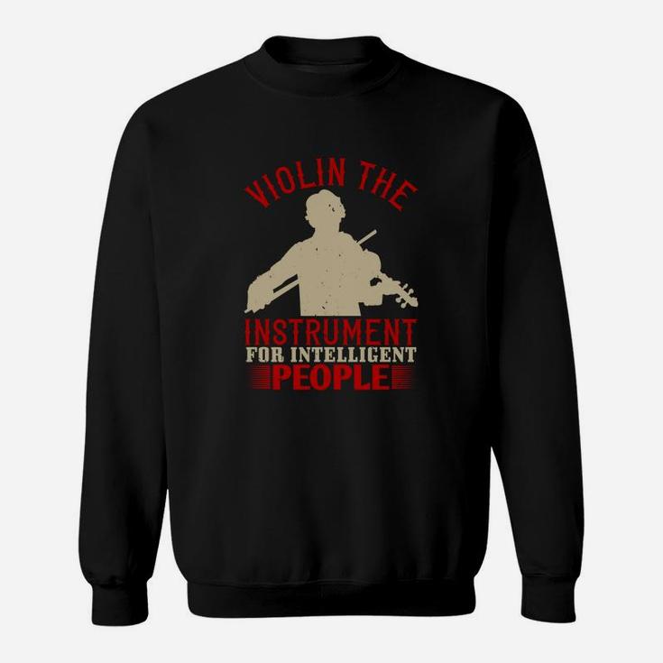 Violin The Instrument For Intelligent People Sweat Shirt