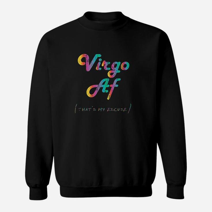 Virgo Af That Is My Excuse Funny Zodiac Sign Sweat Shirt