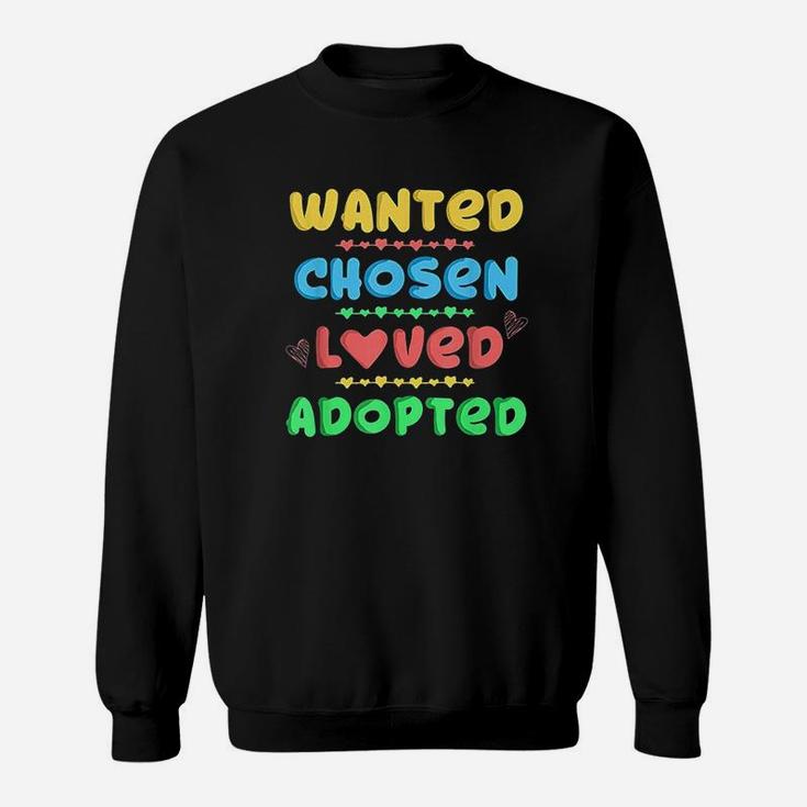 Wanted Chosen Loved Adopted Adoption Day Gift Sweat Shirt