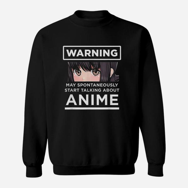 Warning May Spontaneously Start Talking About Anime Sweat Shirt