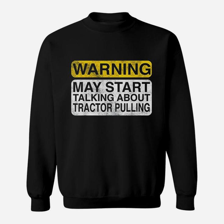Warning May Start Talking About Tractor Pulling Sweat Shirt