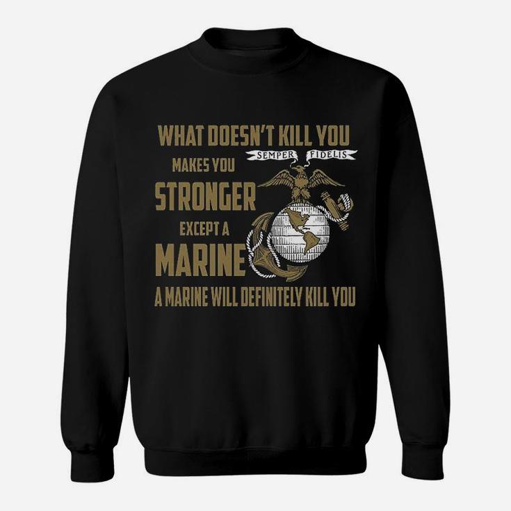 What Does Not Kill You Makes You Stronger Marine Corps Sweat Shirt
