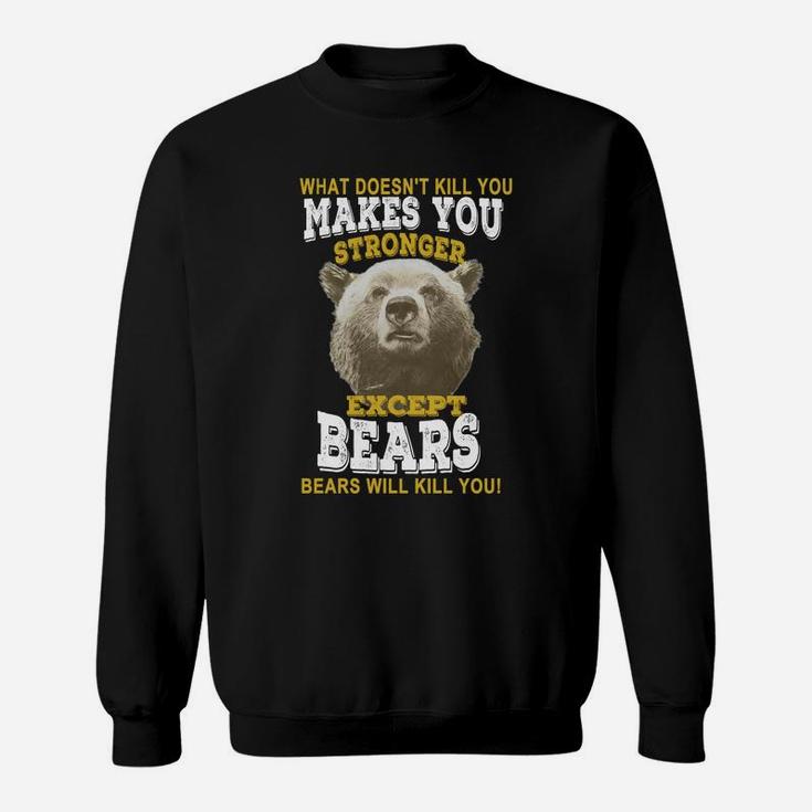 What Doesnt Kill You Makes You Stronger Except Bears T-shirt Sweatshirt