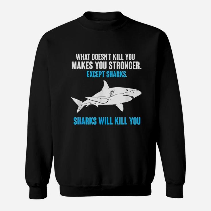 What Doesnt Kill You Makes You Stronger Funny Shark Sweat Shirt
