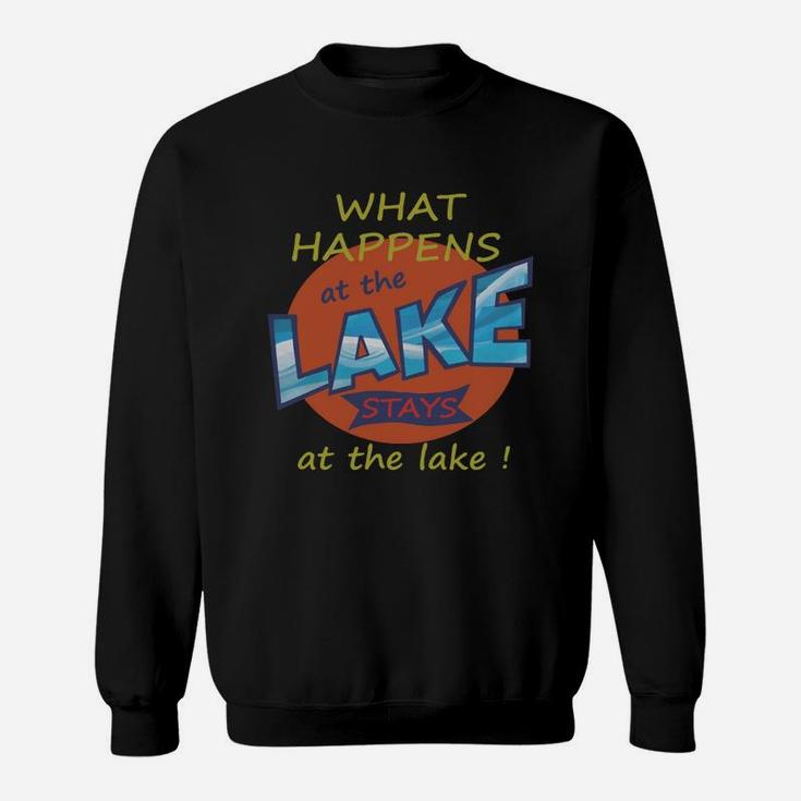 What Happens At The Lake Stays At The Lake Sweat Shirt