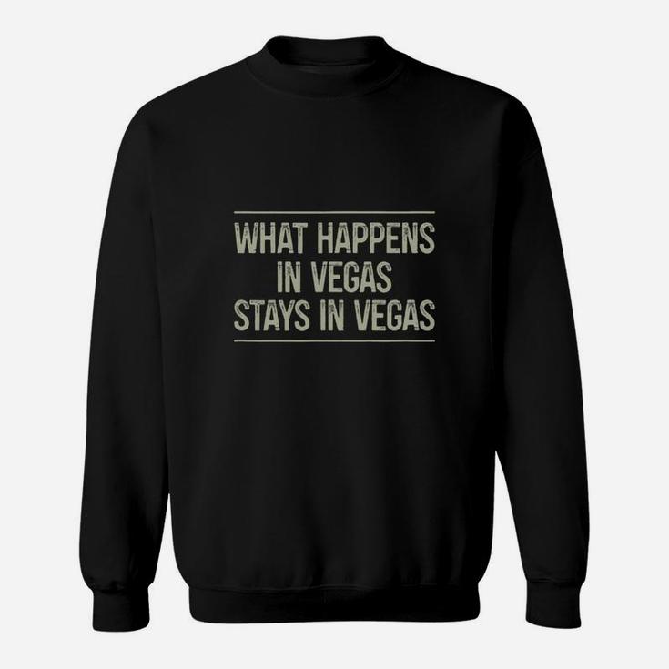 What Happens In Vegas Stays In Vegas Sweatshirt