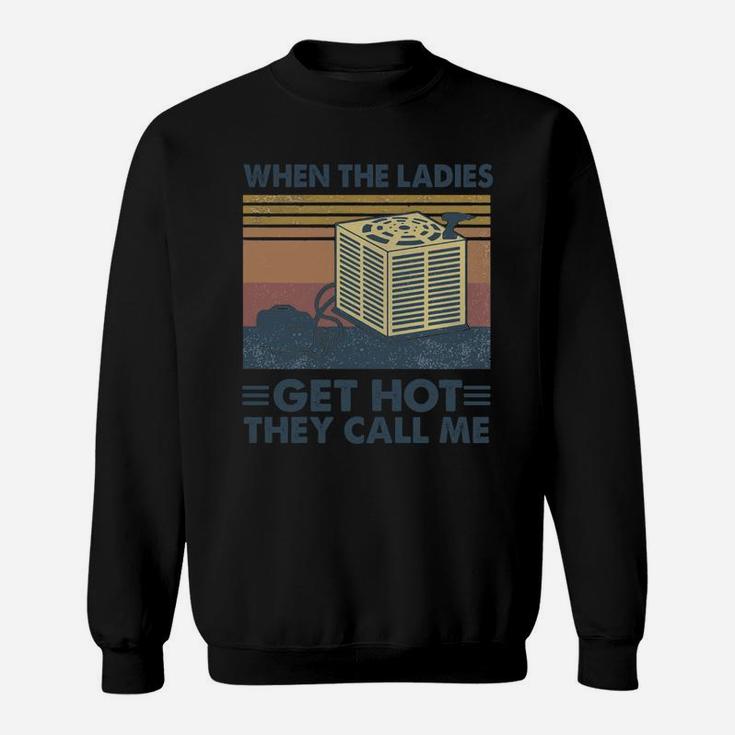 When The Ladies Get Hot They Call Me Vintage Retro Sweat Shirt