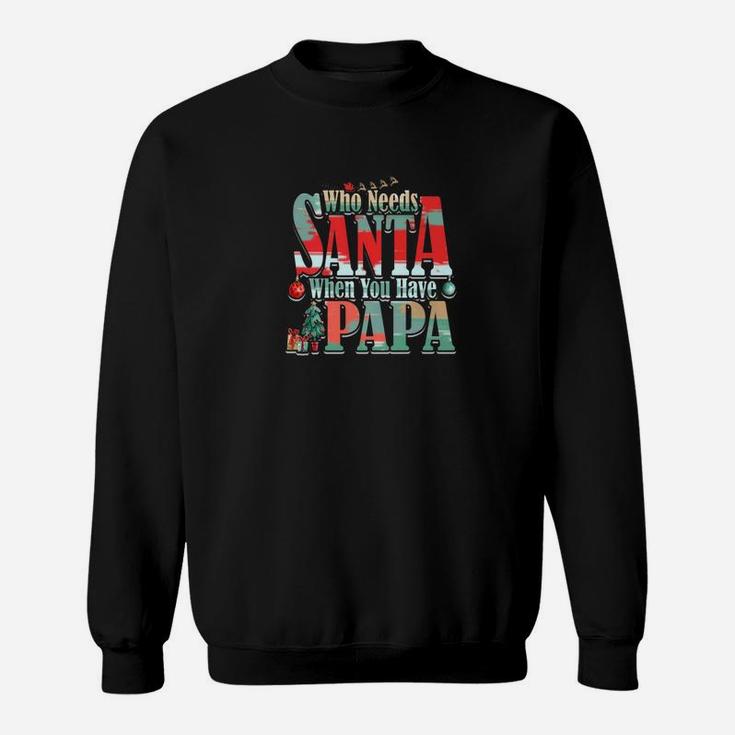Who Needs Santa When You Have Papa Christmas (2) Sweat Shirt