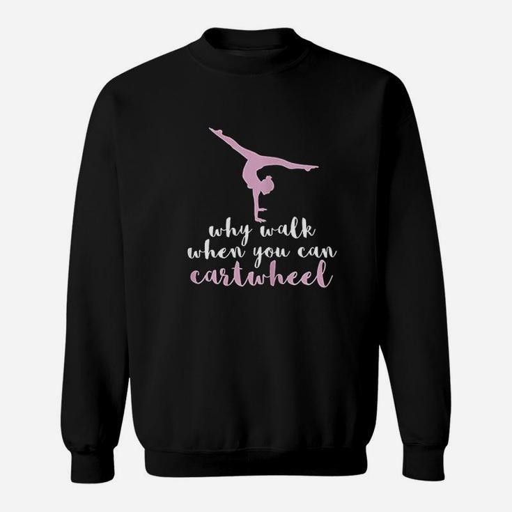 Why Walk When You Can Cartwheel Funny Gymnastics Sweat Shirt