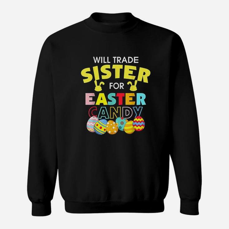 Will Trade Sister For Easter Candy Eggs Gift Sweat Shirt