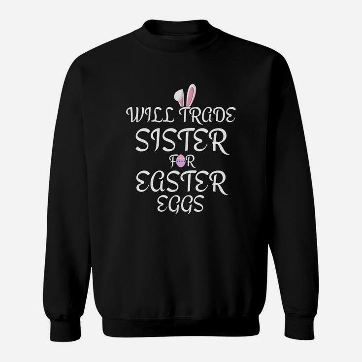 Will Trade Sister For Easter Eggs Kids Toddler Adults Sweat Shirt