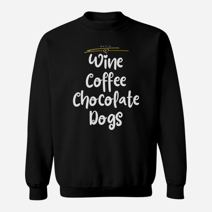 Wine Coffee Chocolate Dogs Funny Gift Mom Wife Novelty Sweat Shirt